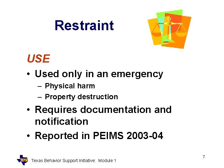 Restraint USE • Used only in an emergency – Physical harm – Property destruction