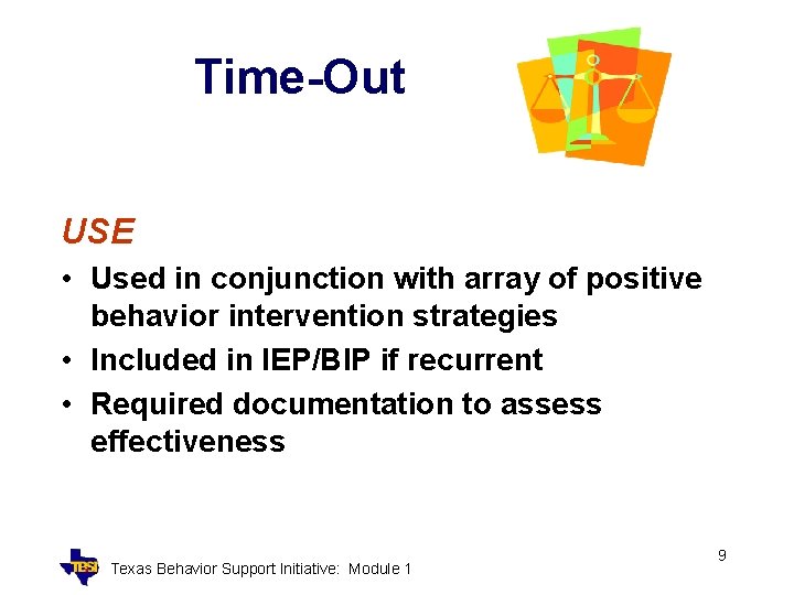 Time-Out USE • Used in conjunction with array of positive behavior intervention strategies •