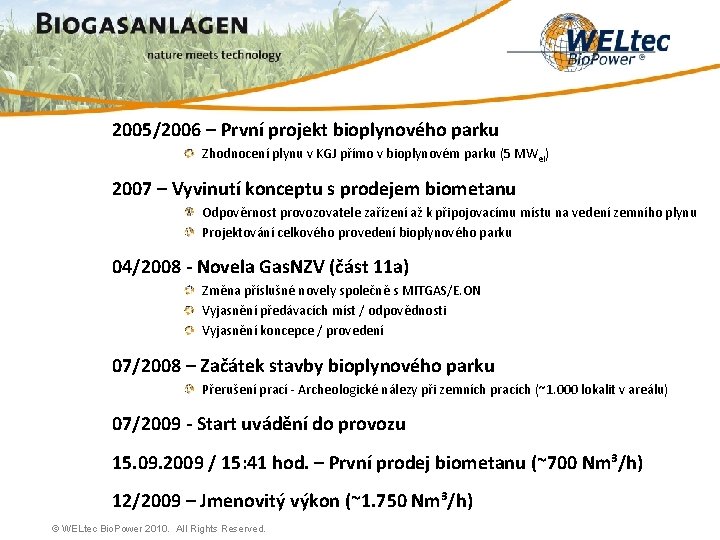 2005/2006 – První projekt bioplynového parku Zhodnocení plynu v KGJ přímo v bioplynovém parku