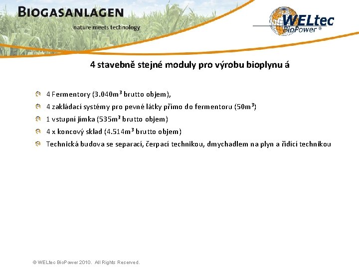 4 stavebně stejné moduly pro výrobu bioplynu á 4 Fermentory (3. 040 m³ brutto