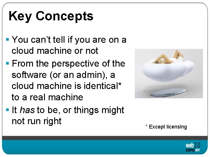 Key Concepts § You can’t tell if you are on a cloud machine or