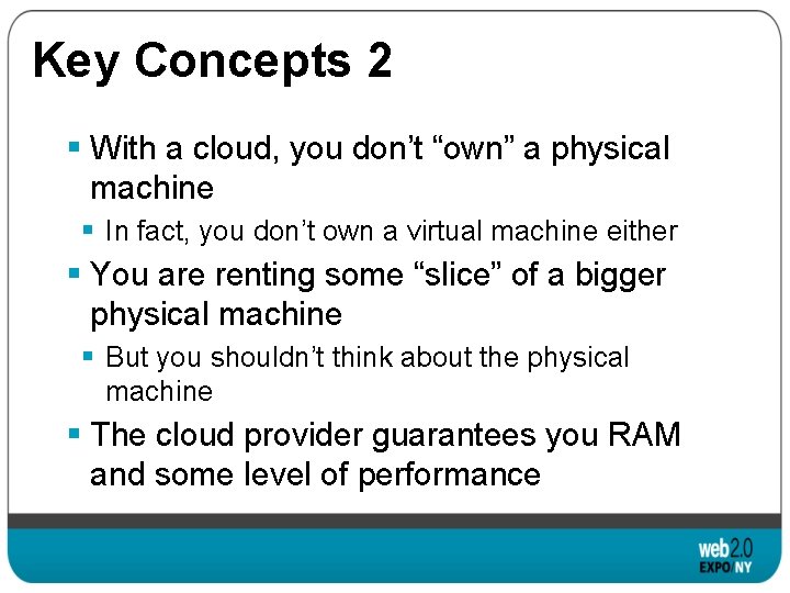 Key Concepts 2 § With a cloud, you don’t “own” a physical machine §