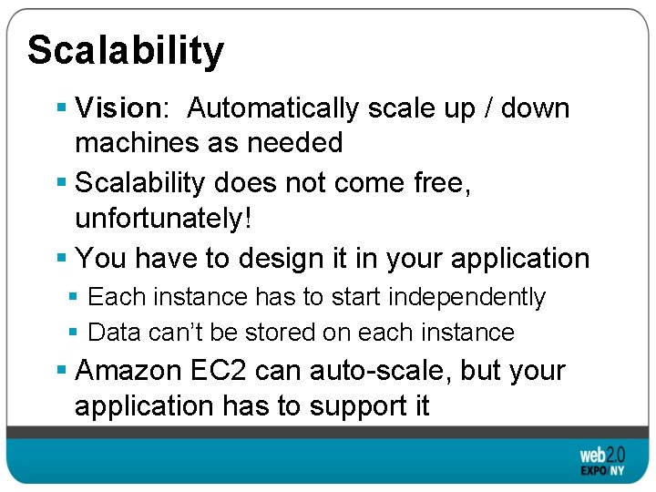 Scalability § Vision: Automatically scale up / down machines as needed § Scalability does