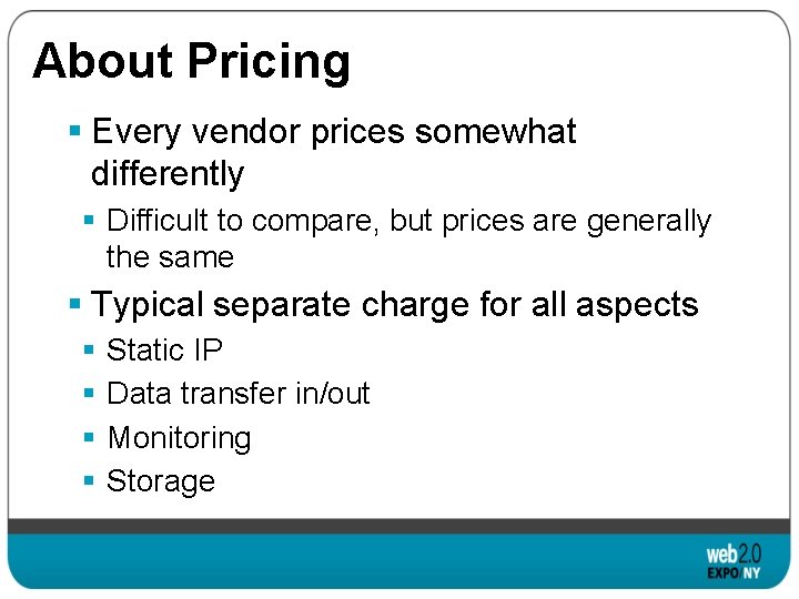 About Pricing § Every vendor prices somewhat differently § Difficult to compare, but prices