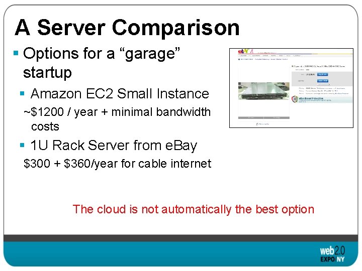 A Server Comparison § Options for a “garage” startup § Amazon EC 2 Small