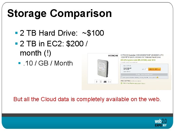 Storage Comparison § 2 TB Hard Drive: ~$100 § 2 TB in EC 2: