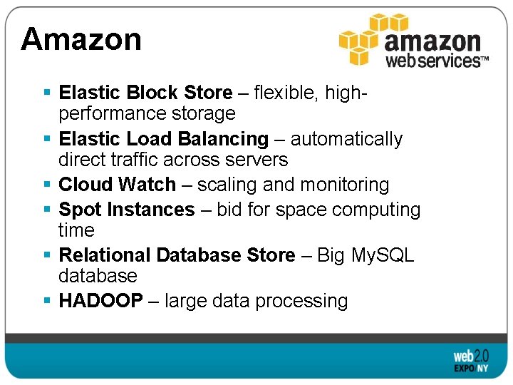 Amazon § Elastic Block Store – flexible, highperformance storage § Elastic Load Balancing –