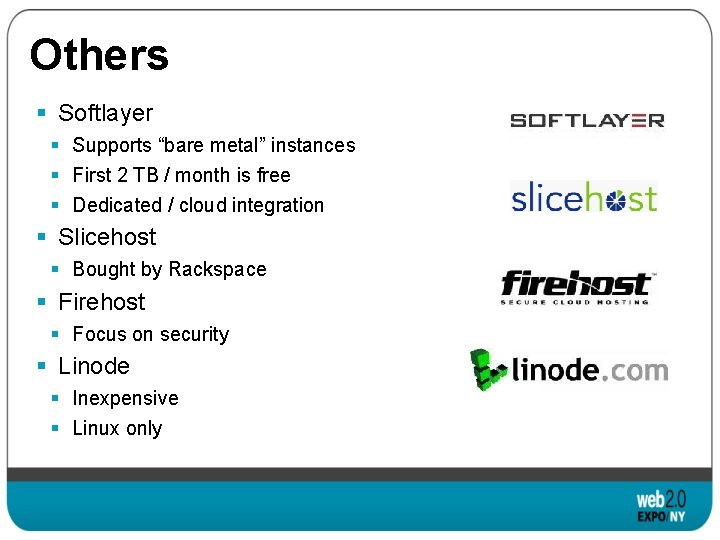 Others § Softlayer § Supports “bare metal” instances § First 2 TB / month