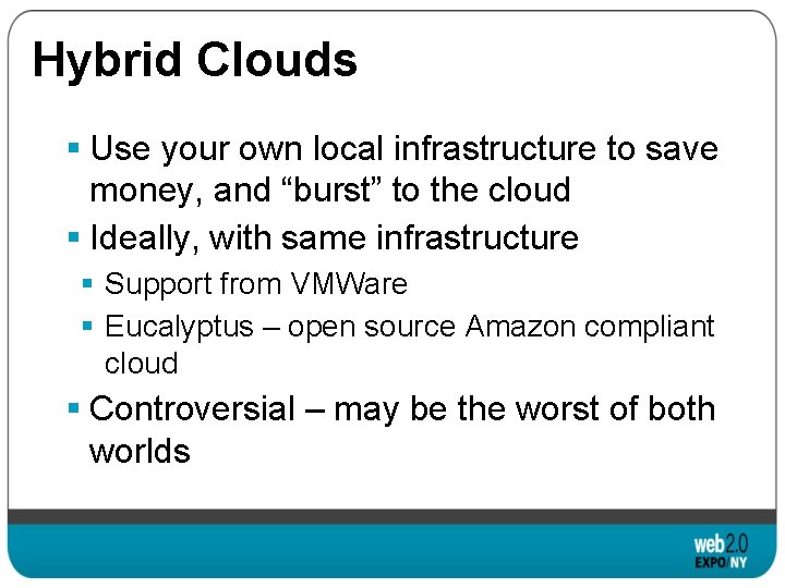 Hybrid Clouds § Use your own local infrastructure to save money, and “burst” to