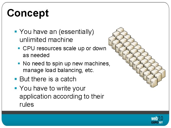 Concept § You have an (essentially) unlimited machine § CPU resources scale up or