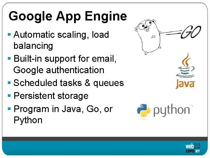 Google App Engine § Automatic scaling, load balancing § Built-in support for email, Google