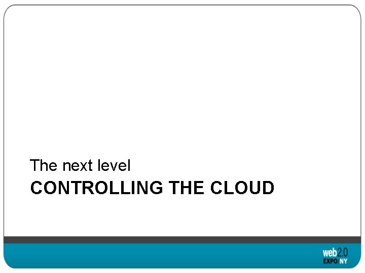 The next level CONTROLLING THE CLOUD 