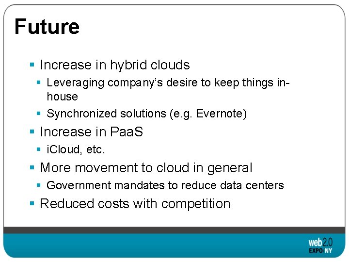 Future § Increase in hybrid clouds § Leveraging company’s desire to keep things inhouse