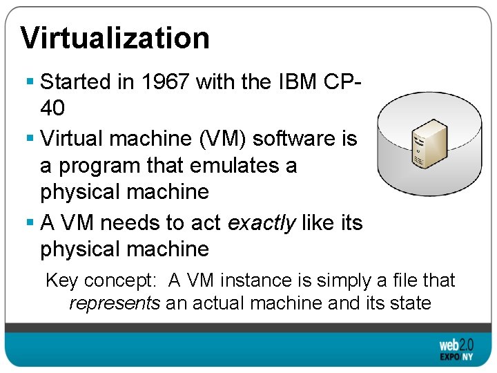 Virtualization § Started in 1967 with the IBM CP 40 § Virtual machine (VM)