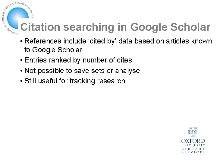 Citation searching in Google Scholar • References include ‘cited by’ data based on articles