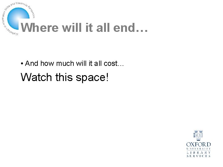 Where will it all end… • And how much will it all cost… Watch