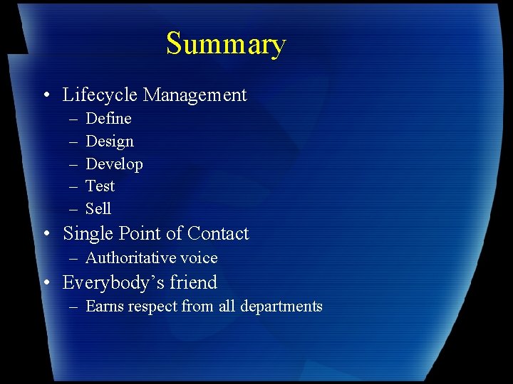 Summary • Lifecycle Management – – – Define Design Develop Test Sell • Single