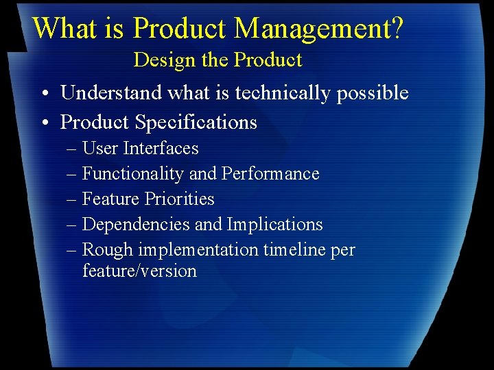 What is Product Management? Design the Product • Understand what is technically possible •