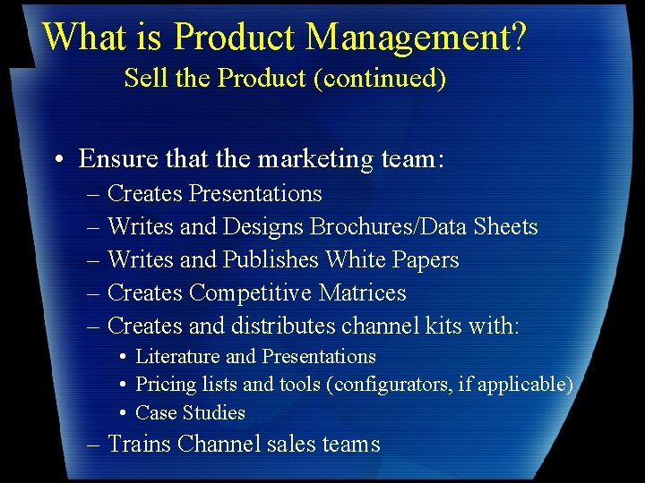 What is Product Management? Sell the Product (continued) • Ensure that the marketing team: