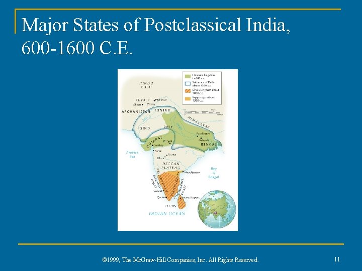 Major States of Postclassical India, 600 -1600 C. E. © 1999, The Mc. Graw-Hill