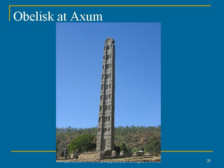 Obelisk at Axum © 1999, The Mc. Graw-Hill Companies, Inc. All Rights Reserved. 20