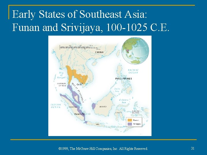 Early States of Southeast Asia: Funan and Srivijaya, 100 -1025 C. E. © 1999,