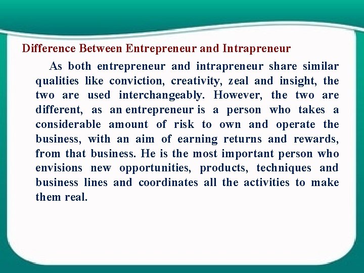 Difference Between Entrepreneur and Intrapreneur As both entrepreneur and intrapreneur share similar qualities like