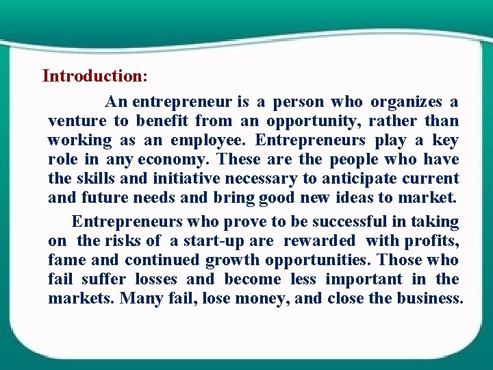 Introduction: An entrepreneur is a person who organizes a venture to benefit from an