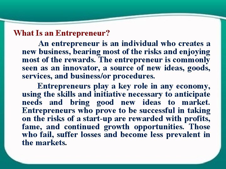 What Is an Entrepreneur? An entrepreneur is an individual who creates a new business,