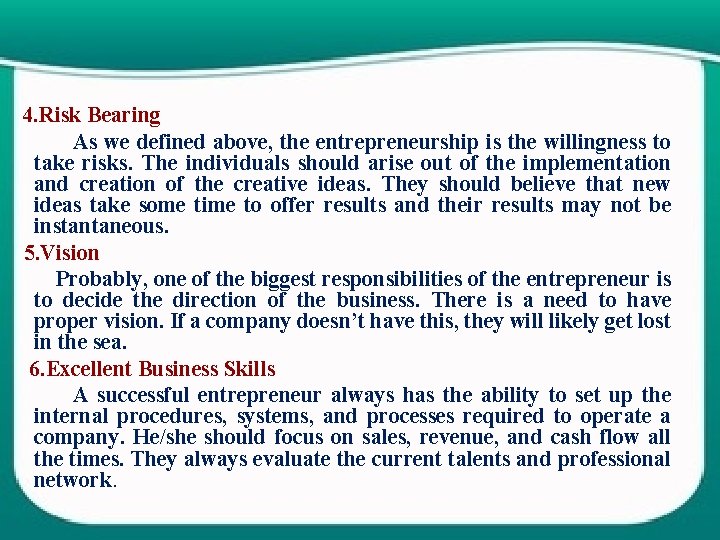 4. Risk Bearing As we defined above, the entrepreneurship is the willingness to take