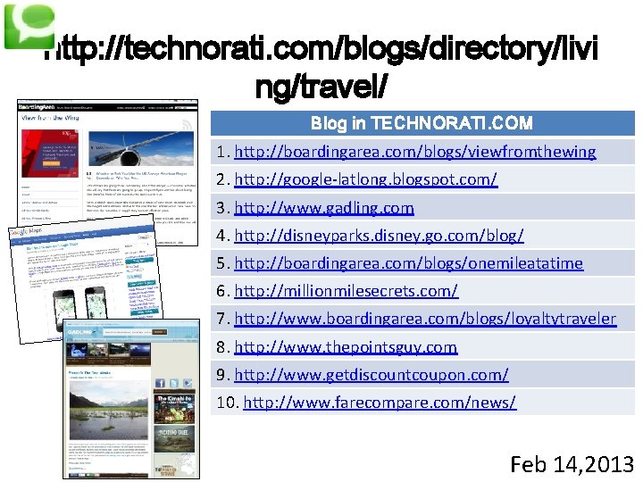 http: //technorati. com/blogs/directory/livi ng/travel/ Blog in TECHNORATI. COM 1. http: //boardingarea. com/blogs/viewfromthewing 2. http: