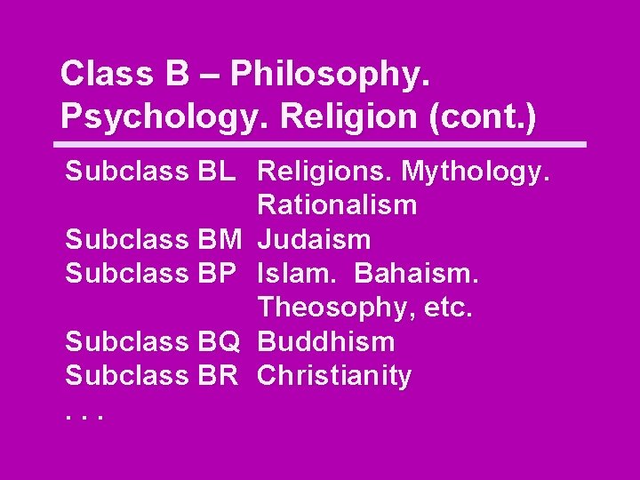 Class B – Philosophy. Psychology. Religion (cont. ) Subclass BL Religions. Mythology. Rationalism Subclass