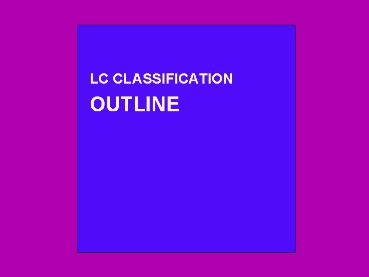 LC CLASSIFICATION OUTLINE 