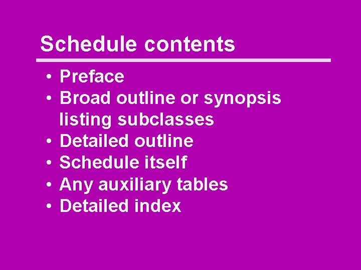 Schedule contents • Preface • Broad outline or synopsis listing subclasses • Detailed outline