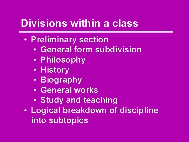 Divisions within a class • Preliminary section • General form subdivision • Philosophy •