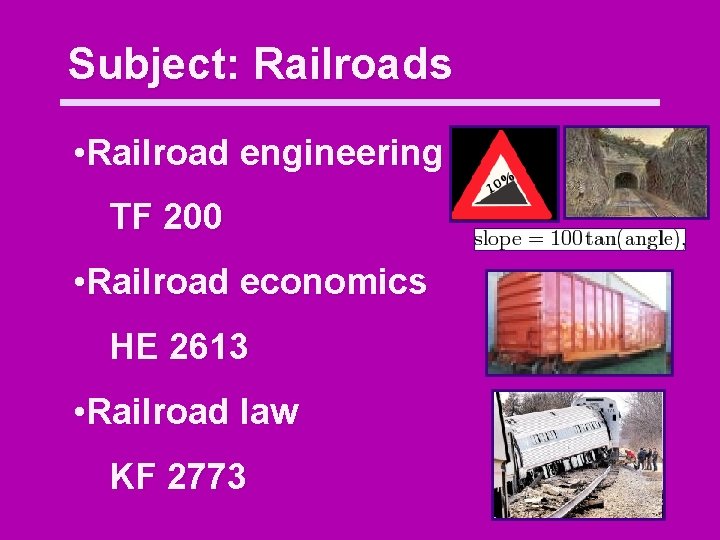 Subject: Railroads • Railroad engineering TF 200 • Railroad economics HE 2613 • Railroad