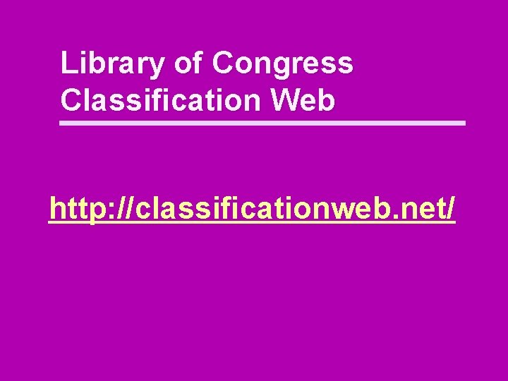 Library of Congress Classification Web http: //classificationweb. net/ 