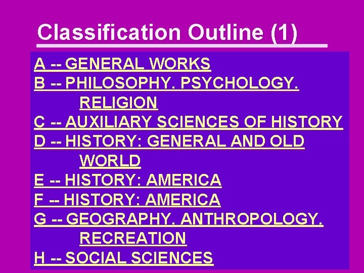 Classification Outline (1) A -- GENERAL WORKS B -- PHILOSOPHY. PSYCHOLOGY. RELIGION C --