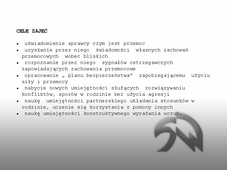 CELE ZAJĘĆ uświadomienie sprawcy czym jest przemoc uzyskanie przez niego świadomości własnych zachowań przemocowych