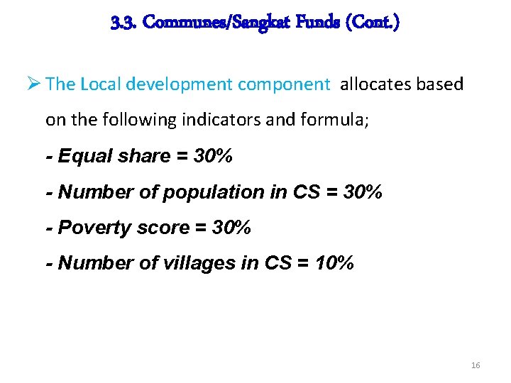 3. 3. Communes/Sangkat Funds (Cont. ) Ø The Local development component allocates based on