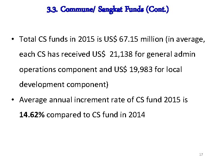 3. 3. Commune/ Sangkat Funds (Cont. ) • Total CS funds in 2015 is