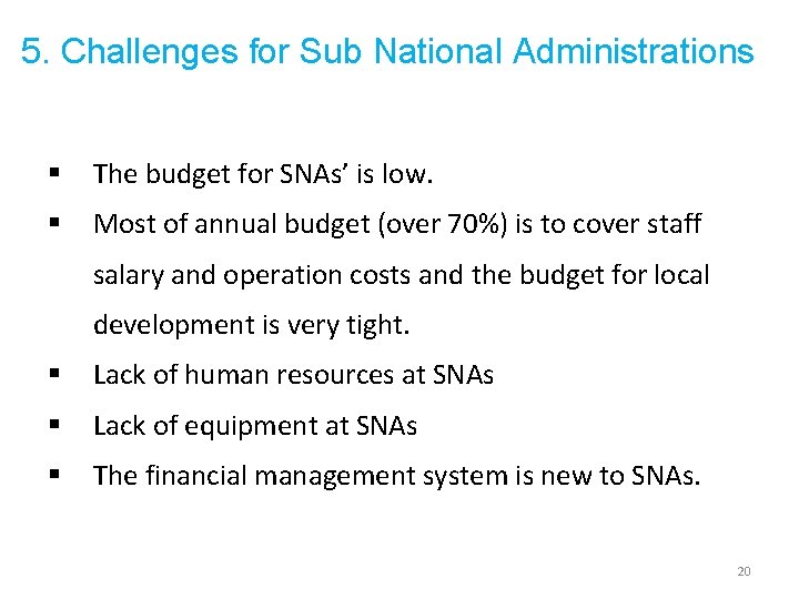 5. Challenges for Sub National Administrations § The budget for SNAs’ is low. §