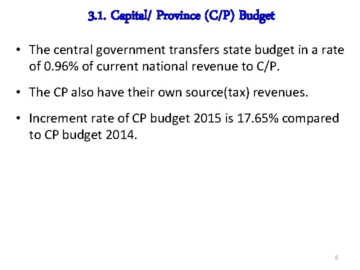 3. 1. Capital/ Province (C/P) Budget • The central government transfers state budget in