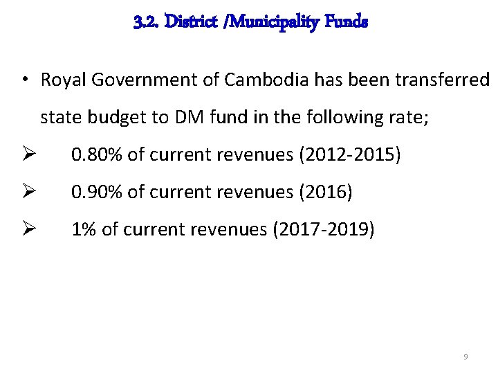 3. 2. District /Municipality Funds • Royal Government of Cambodia has been transferred state