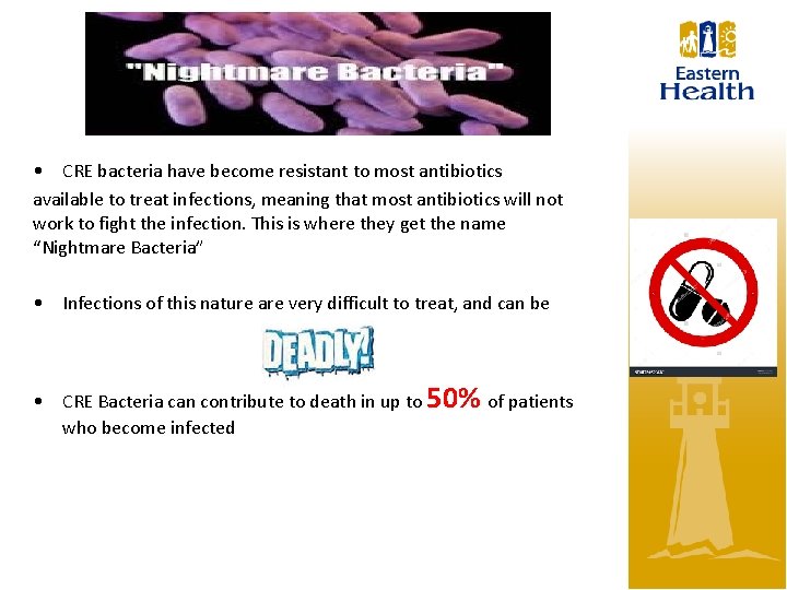  • CRE bacteria have become resistant to most antibiotics available to treat infections,