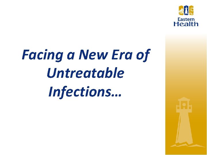 Facing a New Era of Untreatable Infections… 