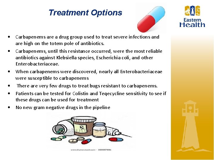 Treatment Options • Carbapenems are a drug group used to treat severe infections and