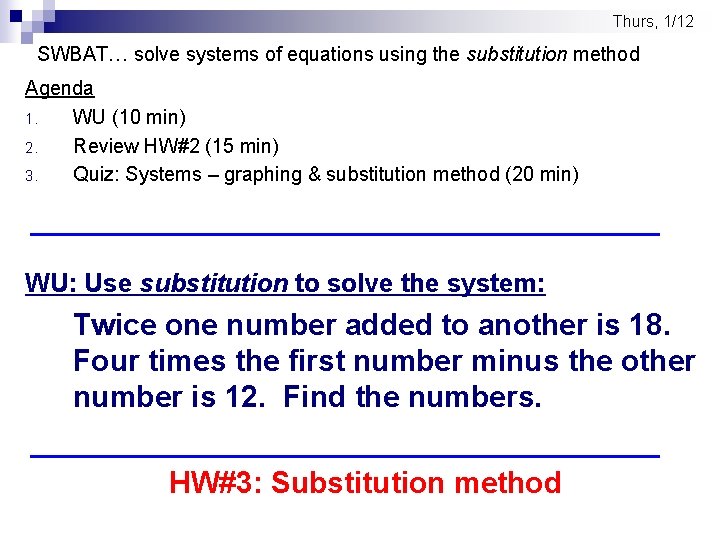 Thurs, 1/12 SWBAT… solve systems of equations using the substitution method Agenda 1. WU