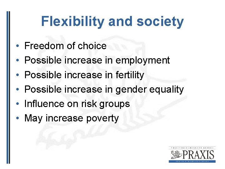 Flexibility and society • • • Freedom of choice Possible increase in employment Possible
