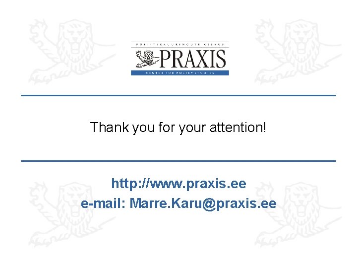 Thank you for your attention! http: //www. praxis. ee e-mail: Marre. Karu@praxis. ee 